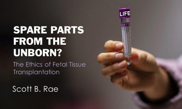Spare Parts from the Unborn: The Ethics of Fetal Tissue Transplantation
