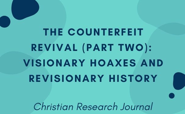 The Counterfeit Revival: Visionary Hoaxes and Revisionary History (Part Two)