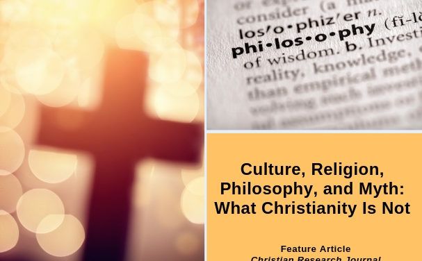 Culture, Religion, Philosophy, and Myth: What Christianity Is Not