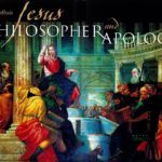 Jesus:  Philosopher and Apologist