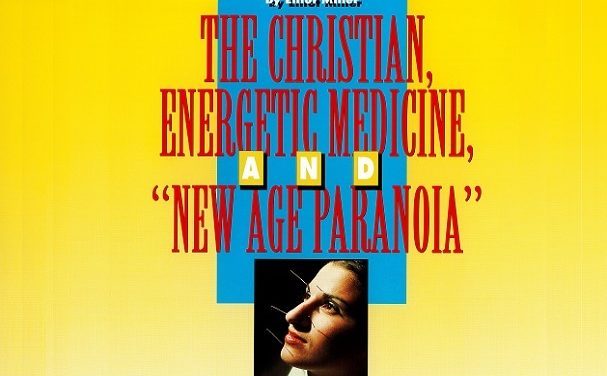 The Christian, Energetic Medicine, “New Age Paranoia”