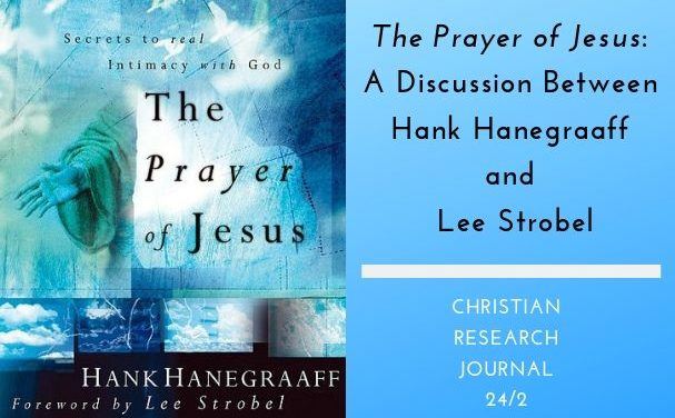 The Prayer of Jesus: A Discussion Between Hank Hanegraaff and Lee Strobel