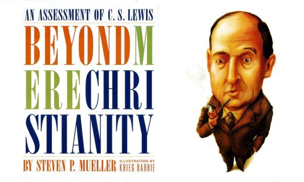 Beyond Mere Christianity: An Assessment of C. S. Lewis