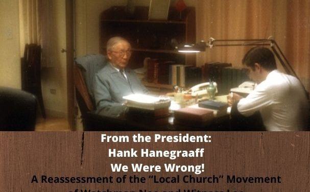 We Were Wrong! Hank Hanegraaff (From the President) (A Reassessment of the “Local Church” Movement of Watchman Nee and Witness Lee)