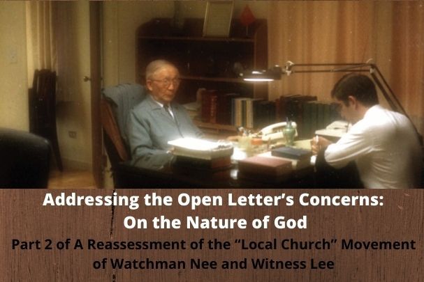 Addressing the Open Letter’s Concerns: On the Nature of God (Part 2 of A Reassessment of the “Local Church” Movement of Watchman Nee and Witness Lee)