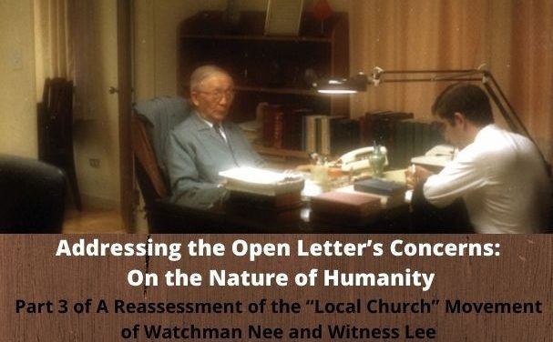 Addressing the Open Letter’s Concerns On the Nature of Humanity (Part 3 of A Reassessment of the “Local Church” Movement of Watchman Nee and Witness Lee)