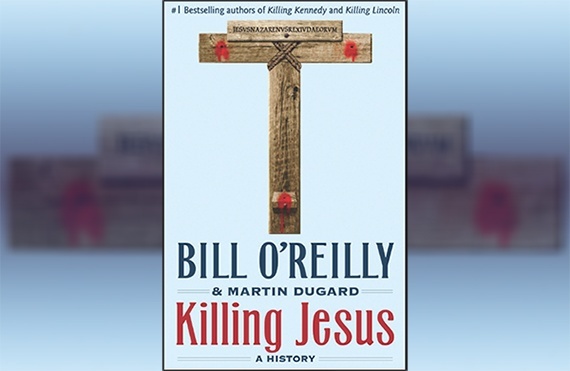 <em>Killing Jesus</em>: More Novel than History