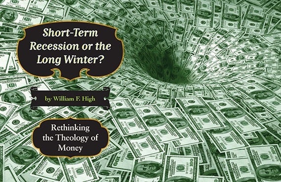 Short-Term Recession or the Long Winter? Rethinking the Theology of Money