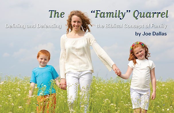 The “Family” Quarrel: Defining and Defending the Biblical Concept of Family