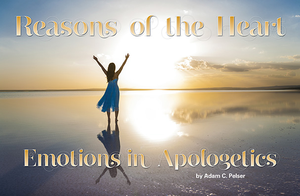 Reasons of the Heart: Emotions in Apologetics