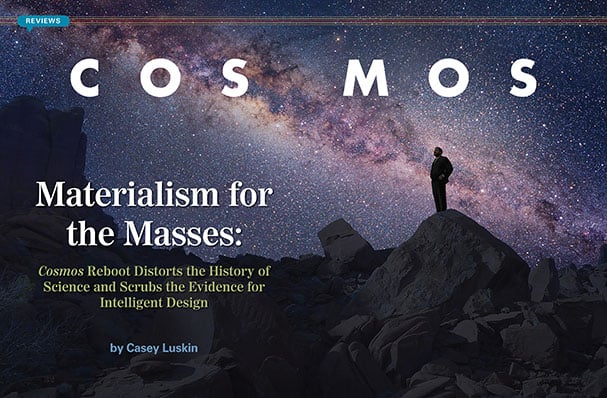 Materialism for the Masses: Cosmos Reboot Distorts the History of Science and Scrubs Evidence for Intelligent Design
