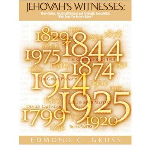 Jehovahs Witnesses: Their Claims, Doctrinal Changes, and Prophetic Speculation. What Does the Record Show?