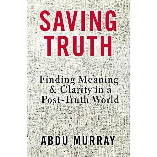 Saving Truth: Finding Meaning and Clarity in a Post-Truth World