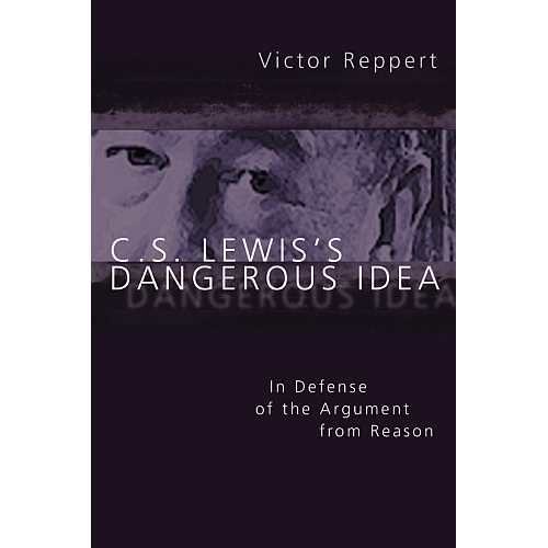 C. S. Lewis's Dangerous Idea In Defense of the Argument from Reason