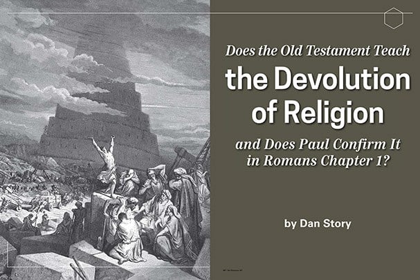 Does the Old Testament Teach the Devolution of Religion and Does Paul Confirm It in Romans Chapter 1?