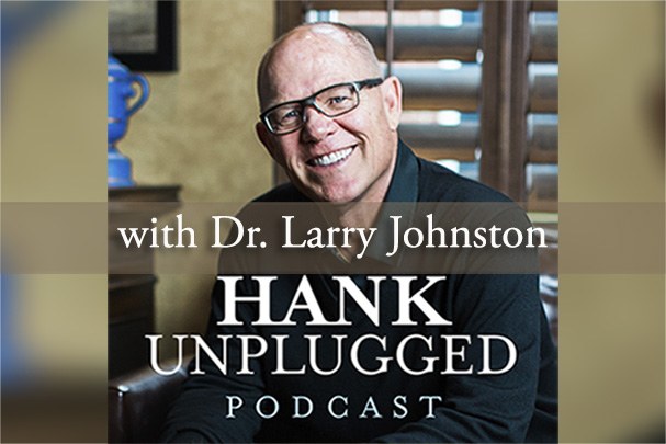 Best of BAM: <i>Hank Unplugged</i> with Dr. Larry Johnston – Part 2