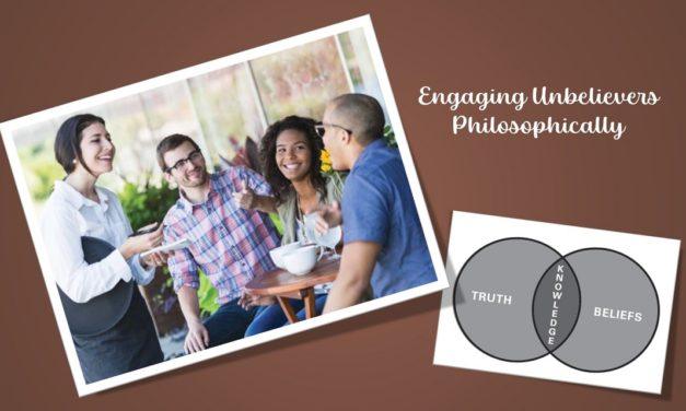 Engaging Unbelievers Philosophically