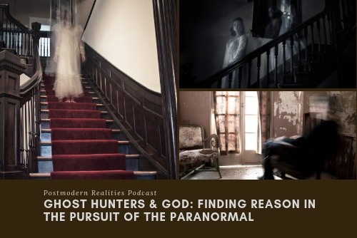Episode 093 Ghost Hunters and God: Finding Reason in the Pursuit of the Paranormal