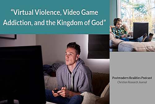 Episode 098 Virtual Violence, Video Game Addiction, and the Kingdom of God
