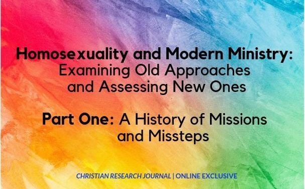Homosexuality and Modern Ministry: Examining Old Approaches and Assessing New Ones  Part One: A History of Missions and Missteps