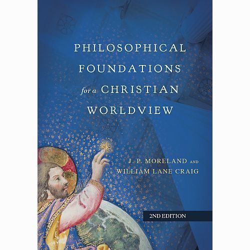Philosophical Foundations for a Christian Worldview