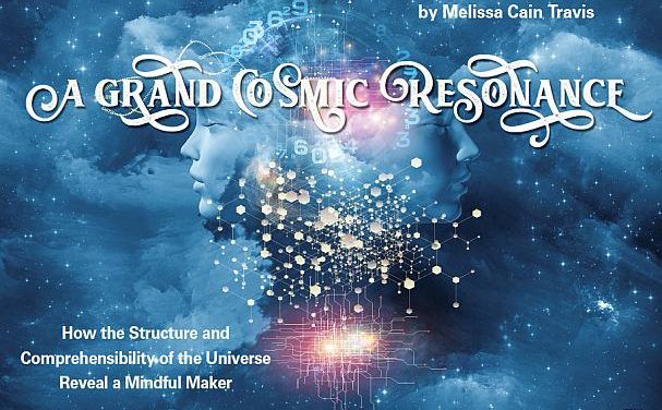 A Grand Cosmic Resonance: How the Structure and Comprehensibility of the Universe Reveal a Mindful Maker