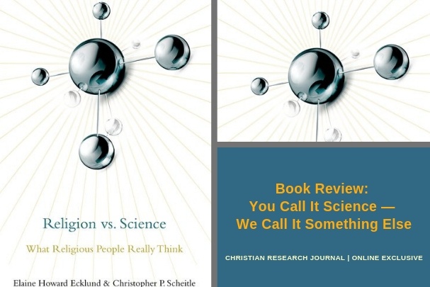 You Call It Science — We Call It Something Else Review of Religion vs. Science: What Religious People Really Think