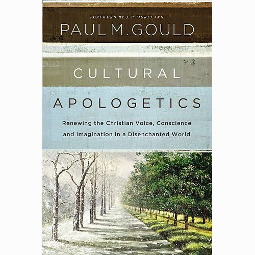 Cultural Apologetics: Renewing the Christian Voice, Conscience, and Imagination in a Disenchanted World