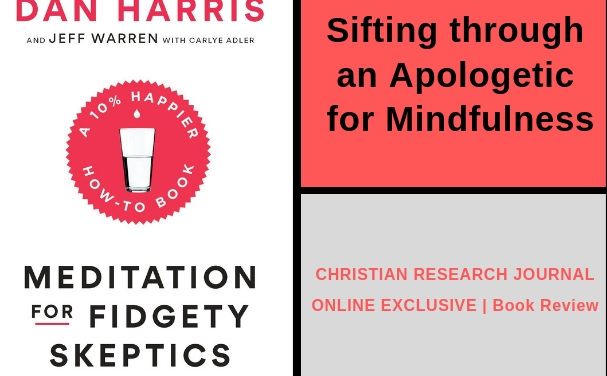 Sifting through an Apologetic for Mindfulness  Review of Meditation for Fidgety Skeptics: A 10% Happier How-to Book