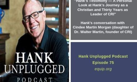 Hank’s Testimony — A Personal Look at Hank’s Journey as a Christian and Thirty Years as Leader of CRI, with Cindee Martin Morgan (daughter of Dr. Walter Martin, founder of CRI)