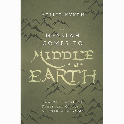 The Messiah Comes to Middle-Earth Images of Christ's Threefold Office in The Lord of the Rings