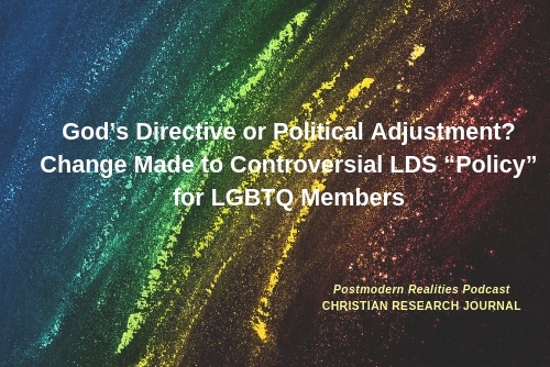 Episode 129 God’s Directive or Political Adjustment? Change Made to Controversial LDS “Policy” for LGBTQ Members