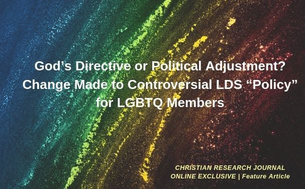 God’s Directive or Political Adjustment? Change Made to Controversial LDS “Policy” for LGBTQ Members