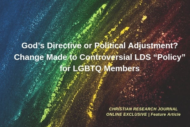 God’s Directive or Political Adjustment? Change Made to Controversial LDS “Policy” for LGBTQ Members