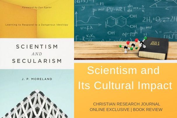 Scientism and Its Cultural impact Book Review of Scientism and Secularism J. P. Moreland
