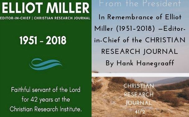 IN REMEMBERANCE OF ELLIOT MILLER (1951-2018) — EDITOR-IN-CHIEF OF THE CHRISTIAN RESEARCH JOURNAL