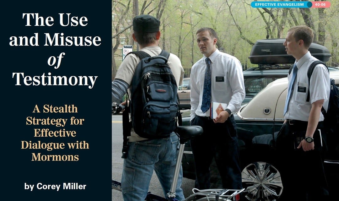 The Use and Misuse of Testimony: A Stealth Strategy for Effective Dialogue with Mormons