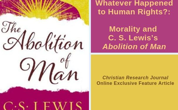 Whatever Happened to Human Rights?: Morality and C. S. Lewis’s Abolition of Man