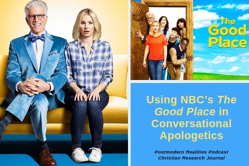 Episode 138-Using NBC’s The Good Place in Conversational Apologetics