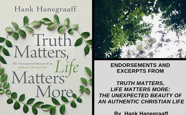 Endorsements and Excerpts from Truth Matters, Life Matters More: The Unexpected Beauty of an Authentic Christian Life