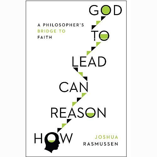 How Reason Can Lead to God: A Philosopher's Bridge to Faith