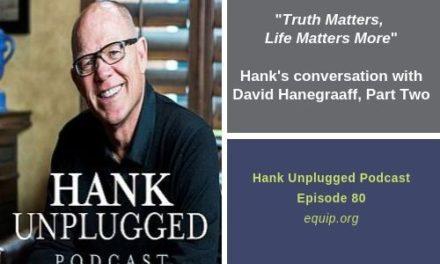 Truth Matters, Life Matters More Hank’s Conversation with David Hanegraaff, Part Two