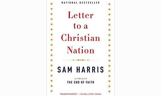 Sam Harris’s Armory for Secularists Against a Christian Nation: A Review of Letter to a Christian Nation  by Sam Harris