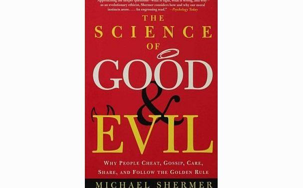 Why Science Can’t Explain Morality: A Review of The Science of Good and Evil:  Why People Cheat, Gossip, Care, Share, and Follow the Golden Rule  by Michael Shermer