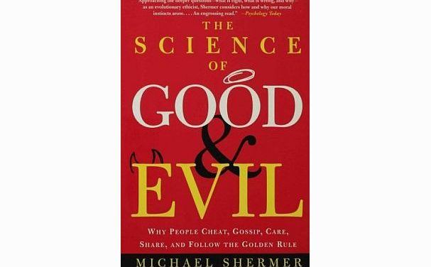 Why Science Can’t Explain Morality: A Review of The Science of Good and Evil:  Why People Cheat, Gossip, Care, Share, and Follow the Golden Rule  by Michael Shermer