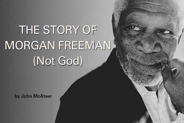 The Story of Morgan Freeman (Not God)