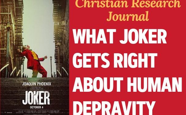 Getting What We Deserve: What Joker Gets Right about Human Depravity: A Film Review of Joker (2019) starring Joaquin Phoenix