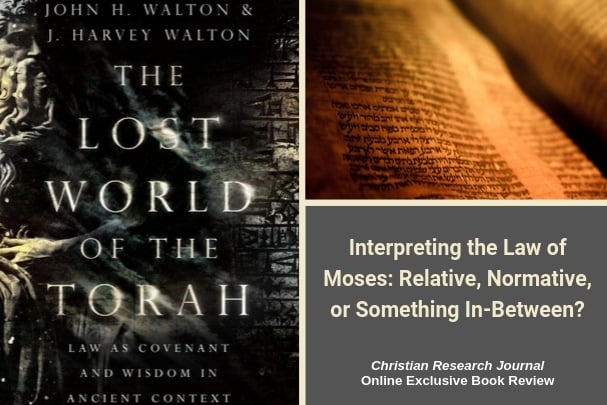 Interpreting the Law of Moses:  Relative, Normative, or Something In-Between? A Review of The Lost World of the Torah,  by John H. Walton and J. Harvey Walton