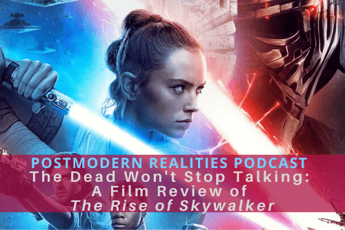 Episode 154: The Dead Won’t Stop Talking: A Review of The Rise of Skywalker