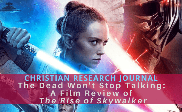 The Dead Won’t Stop Talking: A Review of The Rise of Skywalker